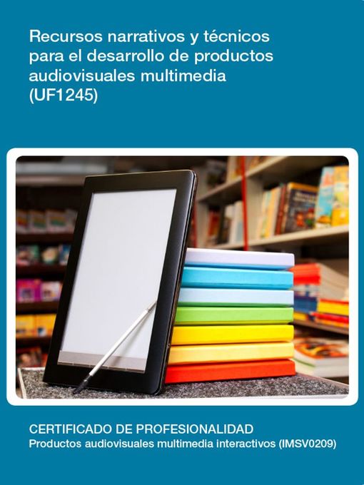 Title details for UF1245--Recursos narrativos y técnicos para el desarrollo de productos audiovisuales multimedia by Cristina Manzano Cánovas - Available